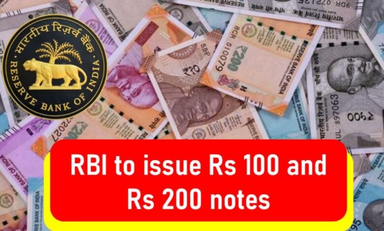 RBI Issue Rs 100 and Rs 200 Notes